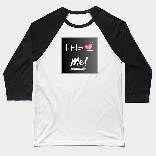 1+1=Me! Baseball T-Shirt by ApexDesignsUnlimited